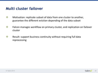 Multi cluster failover 
 Motivation: replicate subset of data from one cluster to another, 
guarantee the different evict...