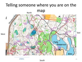 Telling someone where you are on the 
map 
25 
South 
West 
East 
North 
250m 
 