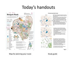 Today’s handouts 
Map for planning your route Study guide 
 