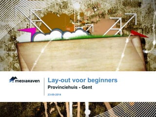 Lay-out voor beginners 
Provinciehuis - Gent 
23-09-2014 
 