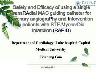 Department of Cardiology, Luhe hospital,Capital 
Medical University 
Jincheng Guo 
AimRADIAL 2014 1 
 