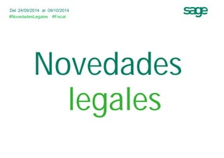 Del 24/09/2014 al 09/10/2014 
#NovedadesLegales 
Novedades 
legales 
#Fiscal 
 