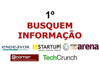 1º
BUSQUEM
INFORMAÇÃO
 