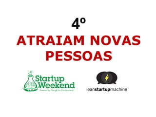 4º
ATRAIAM NOVAS
PESSOAS
 