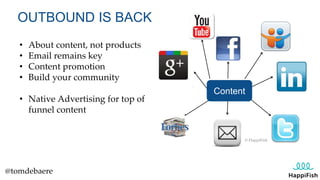 BUILD COMMUNITIES AROUND BRANDS 
• Sounds very 2008 
• But soon great content 
won’t make it on page 3 
of Google 
• Own t...