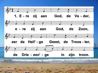 Ere zij aan God de Vader (LvdK 255) t. W. Barnard; m. H. Smart
 