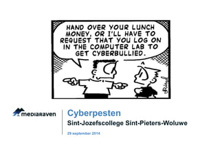 Cyberpesten 
Sint-Jozefscollege Sint-Pieters-Woluwe 
29 september 2014 
 