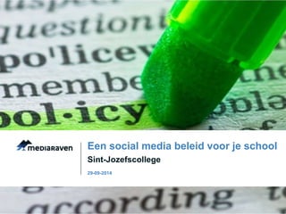 Een social media beleid voor je school 
Sint-Jozefscollege 
29-09-2014 
 