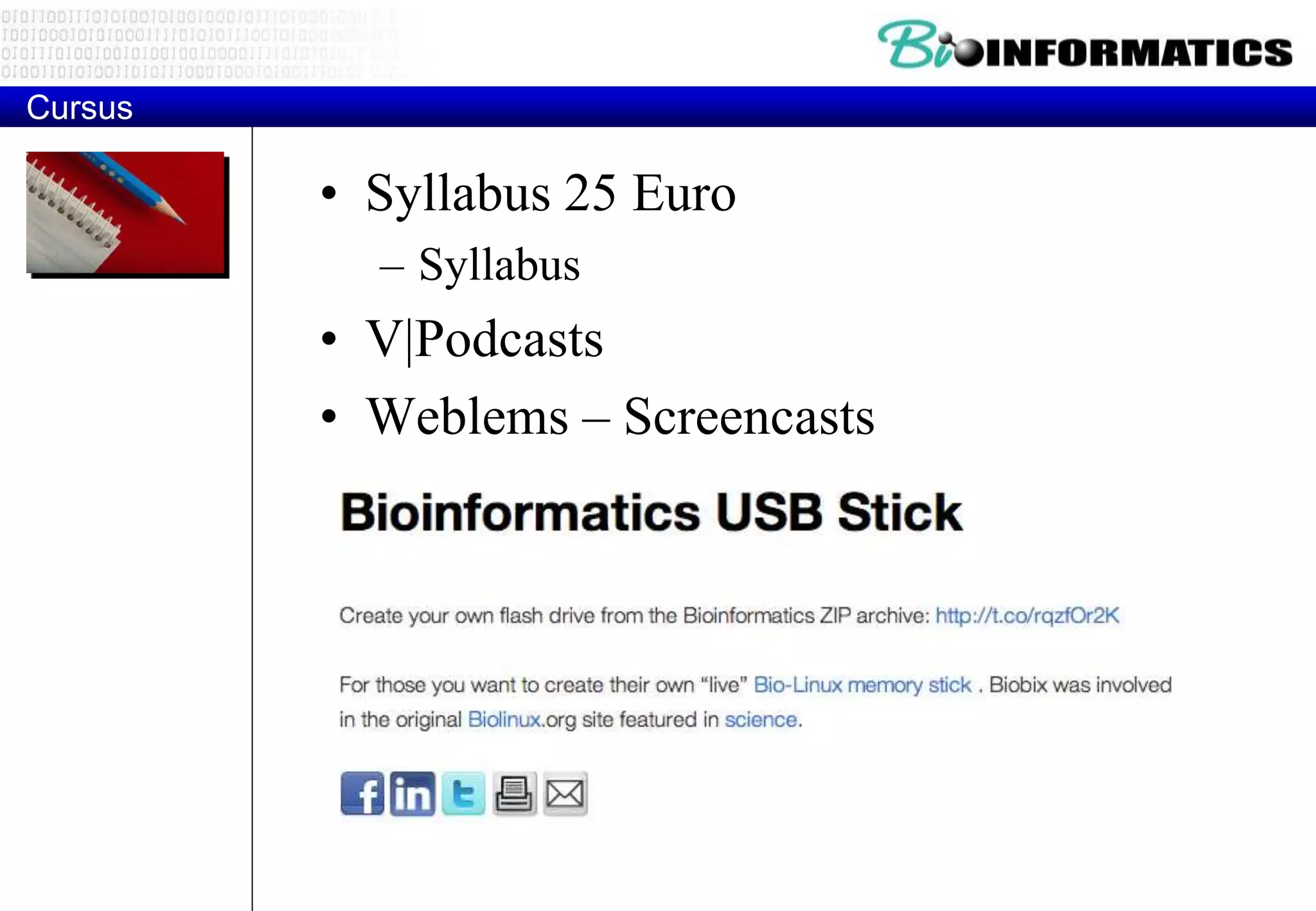 Cursus 
• Syllabus 25 Euro 
– Syllabus 
• V|Podcasts 
• Weblems – Screencasts 
 