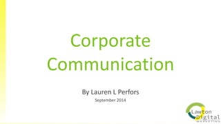Corporate
Communication
By Lauren L Perfors
 