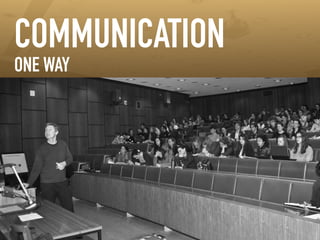 ! 
!! 
COMMUNICATION 
ONE WAY 
 