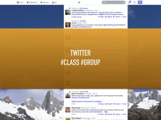 TWITTER 
#CLASS #GROUP 
 