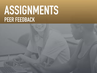 ! 
!! 
ASSIGNMENTS 
PEER FEEDBACK 
 