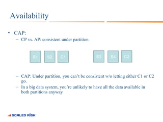 Availability 
• CAP: 
– CP vs. AP: consistent under partition 
S1 S2 C1 S3 S4 C2 
– CAP: Under partition, you can’t be con...
