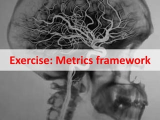 Exercise: Metrics framework 
September 2014 © Datalicious Pty Ltd 29 
 