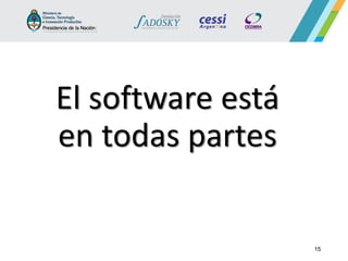 El software está en todas partes 
15  