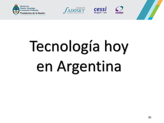 Tecnología hoy 
en Argentina 
30  