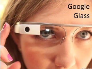 Google 
Glass  
