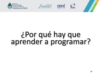 49 
¿Por qué hay que aprender a programar?  