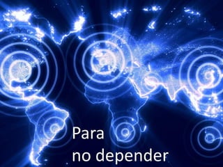 Para 
no depender  