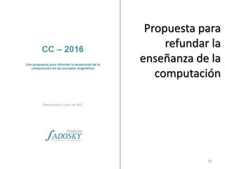 70 
Propuesta para refundar la enseñanza de la computación  