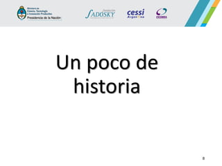 Un poco de historia 
8  