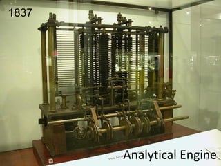 9 
Analytical Engine 
1837  