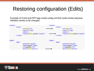 Restoring configuration (Edits)
Example of VLAN and PPP tags inside config.xml that could contain physical
interface names to be changed.
 