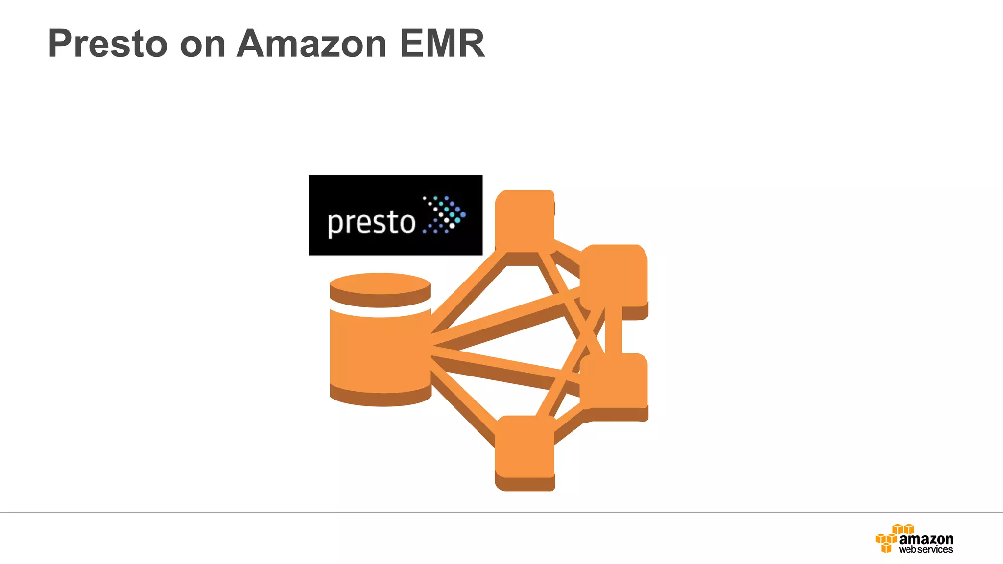 Presto on Amazon EMR 
 