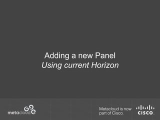 Adding a new Panel 
Using current Horizon 
 