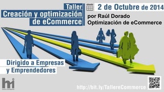 por Raúl Dorado 
Optimización de eCommerce  
