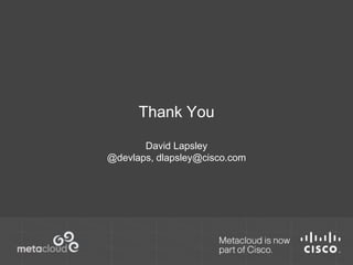 Thank You 
David Lapsley 
@devlaps, dlapsley@cisco.com 
 