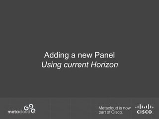 Adding a new Panel 
Using current Horizon 
 