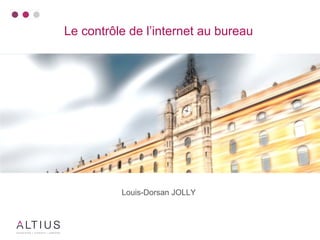 Le contrôle de l’internet au bureau 
Louis-Dorsan JOLLY 
 