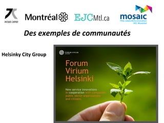 Des 
exemples 
de 
communautés 
Helsinky 
City 
Group 
 