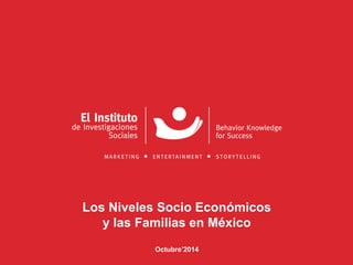Los Niveles Socio Económicos y las Familias en México Octubre’2014  