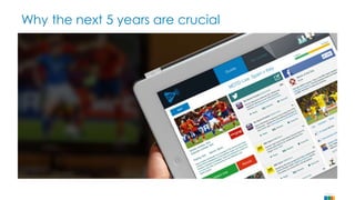 Why the next 5 years are crucial 
Page 6 
 