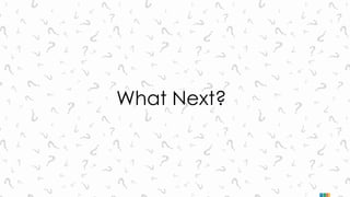 What Next? 
 