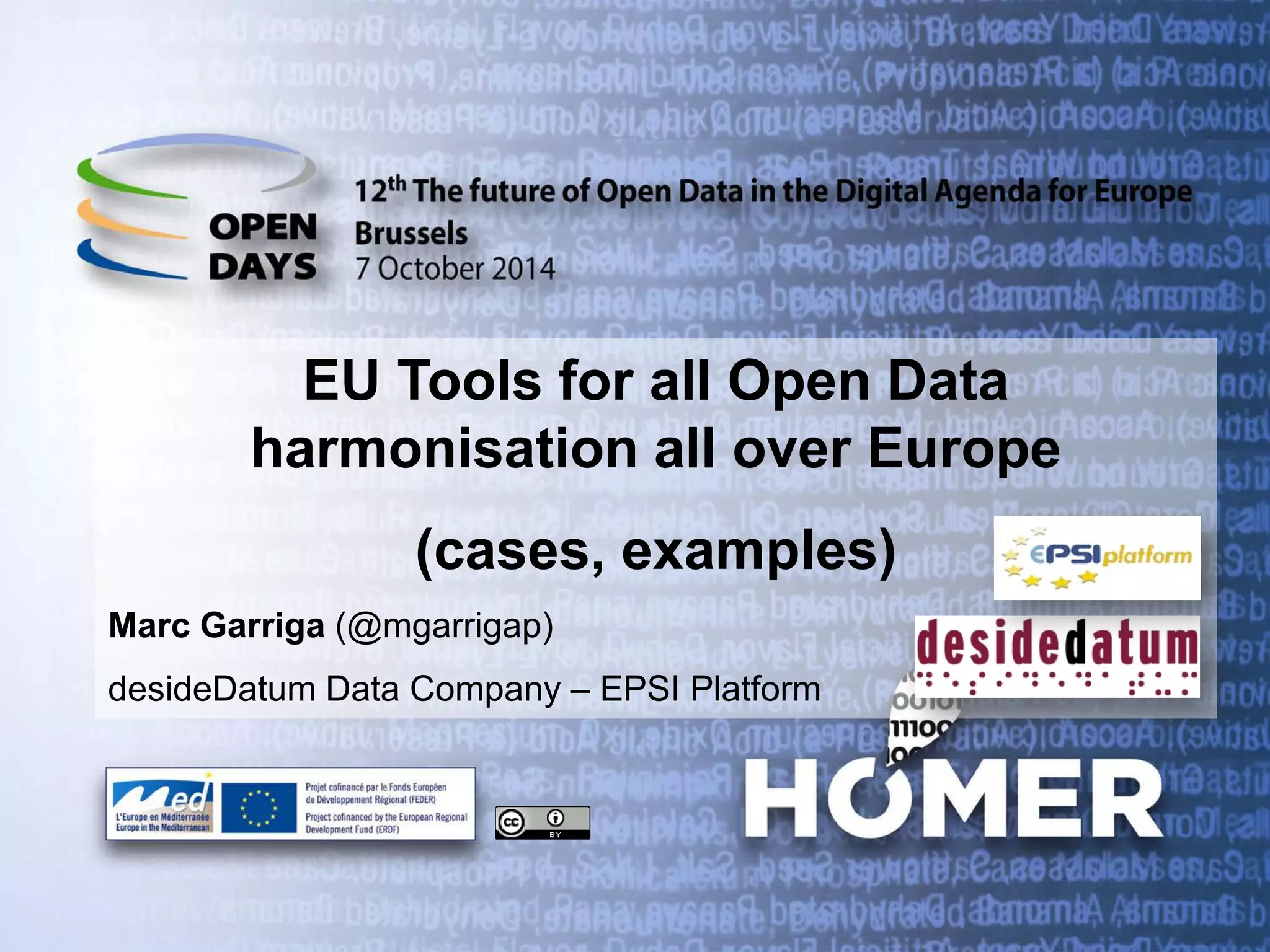 EU Tools for all Open Data harmonisation all over Europe (cases, examples) Marc Garriga (@mgarrigap) desideDatum Data Company – EPSI Platform 