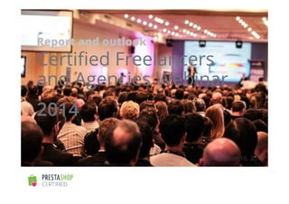 Report and outlook 
Certified Freelancers 
and Agencies Webinar 
2014 
October 16, 2014 
 