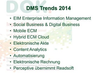 DMS Trends 2014 
• EIM Enterprise Information Management 
• Social Business & Digital Business 
• Mobile ECM 
• Hybrid ECM...