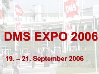 DMS EXPO 2006 
19. – 21. September 2006 
DMS EXPO 2014 – Zeit für ein Jubiläum? Dr. Ulrich Kampffmeyer DMS EXPO 2014 80 
 