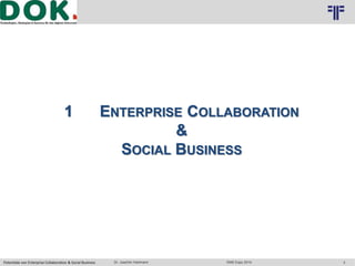Logo 2 
3 
© PROJECT CONSULT Unternehmensberatung Dr. Ulrich Kampffmeyer GmbH 2011 / Autorenrecht: <Vorname Nachname> Okt-14 / Quelle: PROJECT CONSULT 3 
1 ENTERPRISE COLLABORATION 
& 
SOCIAL BUSINESS 
Potentiale von Enterprise Collaboration & Social Business Dr. Joachim Hartmann DMS Expo 2014 
 
