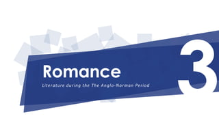 Romance 
Li terature dur ing the The Anglo-Norman Per iod 
 