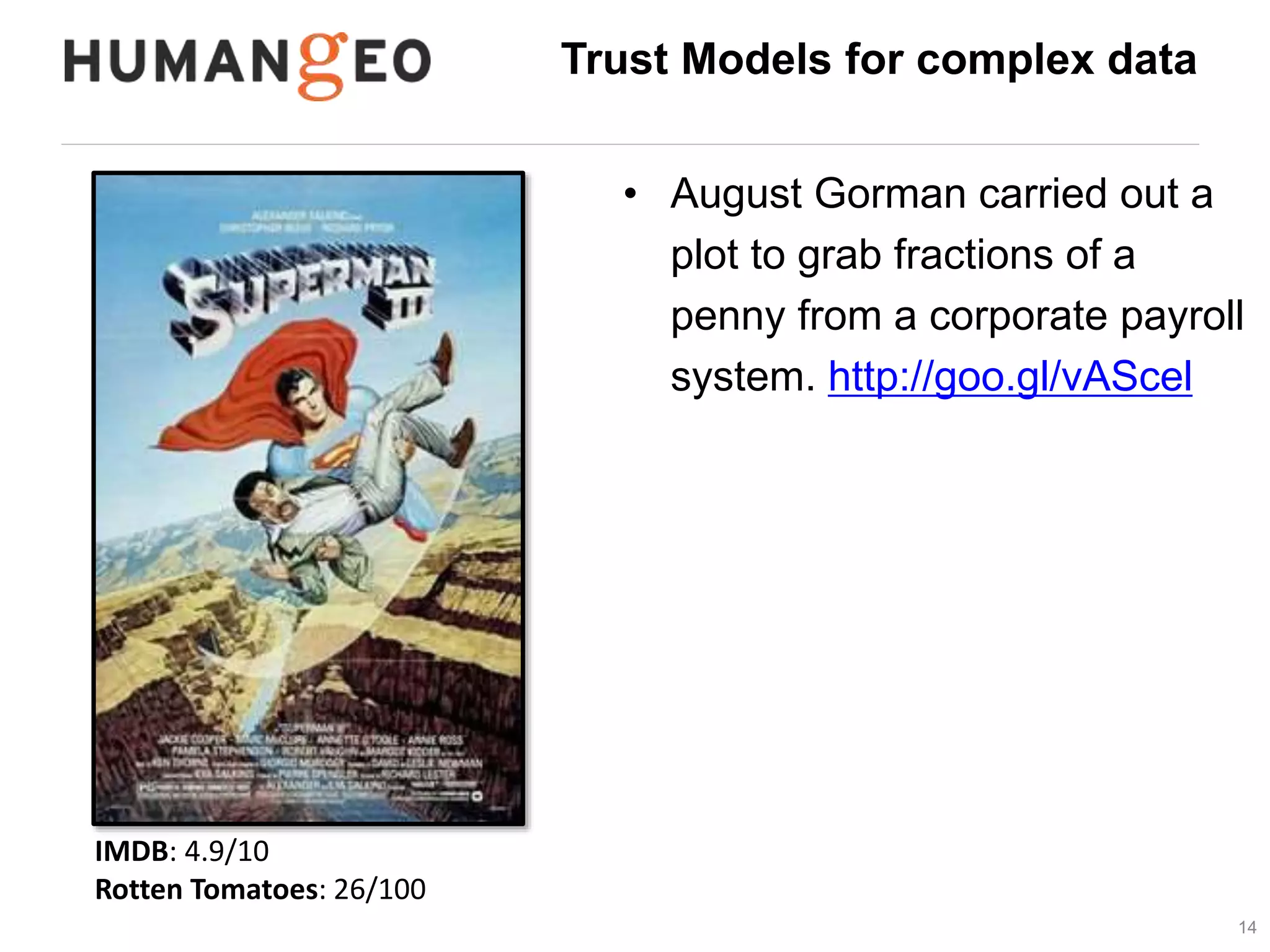 Trust Models for complex data 
• August Gorman carried out a 
plot to grab fractions of a 
penny from a corporate payroll 
system. http://goo.gl/vAScel 
14 
IMDB: 4.9/10 
Rotten Tomatoes: 26/100 
 