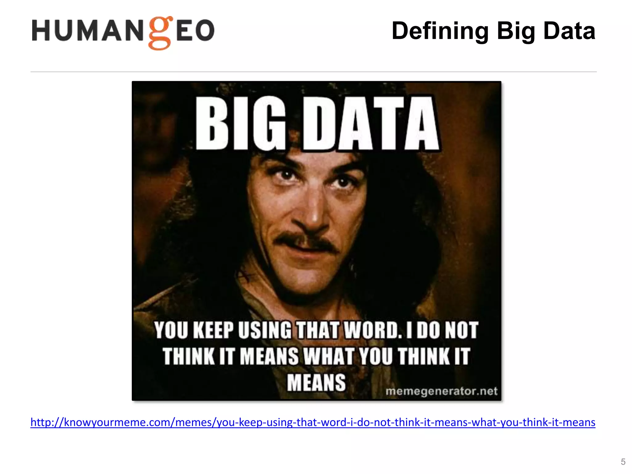 5 
Defining Big Data 
http://knowyourmeme.com/memes/you-keep-using-that-word-i-do-not-think-it-means-what-you-think-it-means 
 