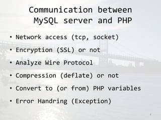 Communication between 
MySQL server and PHP 
• Network access (tcp, socket) 
• Encryption (SSL) or not 
• Analyze Wire Pro...