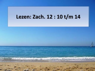 Lezen: Zach. 12 : 10 t/m 14 
 