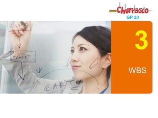 ISAN/FGV - SÃO LUÍS - MA 
7 de 21 
GP 20 
WBS 
3  