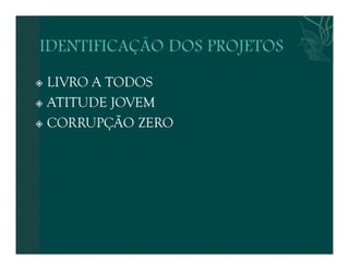  LIVRO A TODOS 
 ATITUDE JOVEM 
 CORRUPÇÃO ZERO 
 